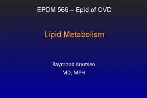 EPDM 566 Epid of CVD Lipid Metabolism Raymond