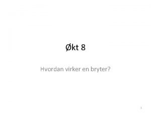 kt 8 Hvordan virker en bryter 1 Skrivpardel