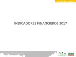 INFORMACIN FINANCIERA INDICADORES FINANCIEROS 2017 PROCESO DE CALIFICACIN