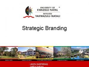 Strategic Branding UKZN INSPIRING What do we understand