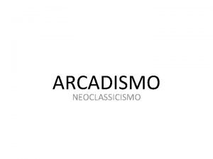 ARCADISMO NEOCLASSICISMO Na Itlia essa influncia assumiu feio