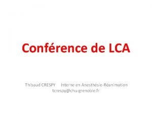 Confrence de LCA Thibaud CRESPY Interne en AnesthsieRanimation