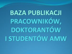 BAZA PUBLIKACJI PRACOWNIKW DOKTORANTW I STUDENTW AMW Biblioteka