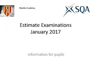 Mackie Academy Estimate Examinations January 2017 Information for