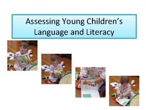 Assessing Young Childrens Language and Literacy Assessment To