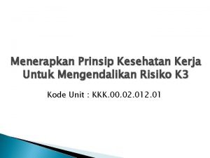 Menerapkan Prinsip Kesehatan Kerja Untuk Mengendalikan Risiko K