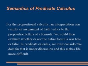 Semantics of Predicate Calculus For the propositional calculus