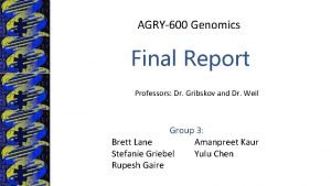 AGRY600 Genomics Final Report Professors Dr Gribskov and