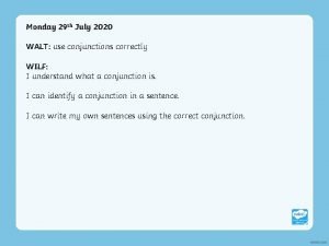 Monday 29 th July 2020 WALT use conjunctions