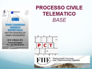 PROCESSO CIVILE TELEMATICO BASE PREMESSA Tutte le slide