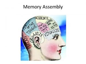 Memory Assembly Memory and Forgetting What does your