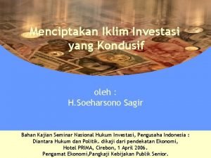 Menciptakan Iklim Investasi yang Kondusif oleh H Soeharsono