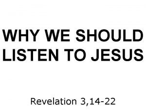 WHY WE SHOULD LISTEN TO JESUS Revelation 3