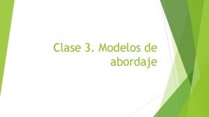 Clase 3 Modelos de abordaje Modelos Pedaggicos Los