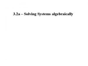 Solving systems algebraically
