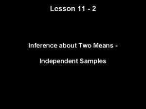 Lesson 11 2 Inference about Two Means Independent