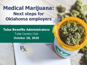 Medical Marijuana Next steps for Oklahoma employers Tulsa