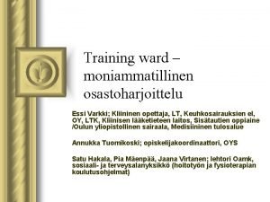 Training ward moniammatillinen osastoharjoittelu Essi Varkki Kliininen opettaja