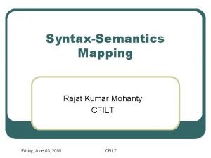 SyntaxSemantics Mapping Rajat Kumar Mohanty CFILT Friday June