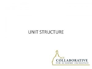 UNIT STRUCTURE Unit Structure An Organizational Solution Lessons