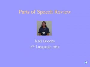 Parts of Speech Review Kari Brooks 6 th