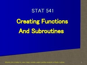 STAT 541 Creating Functions And Subroutines Spring 2012