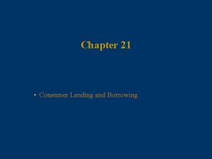 Chapter 21 Consumer Lending and Borrowing 21 2