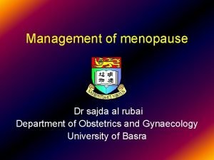 Management of menopause Dr sajda al rubai Department