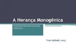 A Herana Monognica PADRES MENDELIANOS DE HERANA Vera