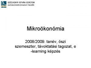 Mikrokonmia 20082009 tanv szi szemeszter tvoktatsi tagozat e