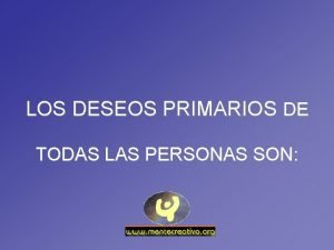 LOS DESEOS PRIMARIOS DE TODAS LAS PERSONAS SON