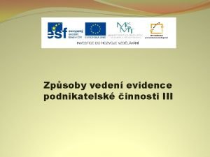 Zpsoby veden evidence podnikatelsk innosti III Nzev projektu