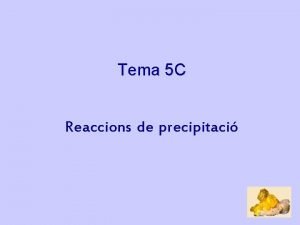 Tema 5 C Reaccions de precipitaci Equilibris de