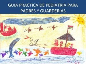 GUIA PRACTICA DE PEDIATRIA PARA PADRES Y GUARDERIAS