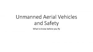 Unmanned Aerial Vehicles and Safety What to know