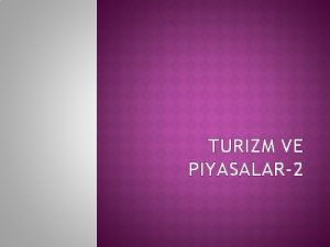 TURIZM VE PIYASALAR2 OLIGOPOL PIYASASI VE TURIZM Birbirine