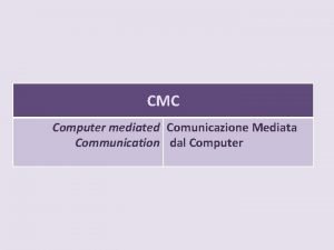 CMC Computer mediated Comunicazione Mediata Communication dal Computer