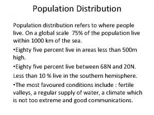 Population Distribution Population distribution refers to where people