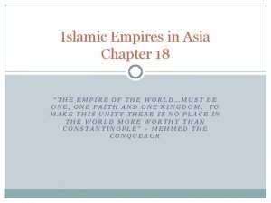 Islamic Empires in Asia Chapter 18 THE EMPIRE