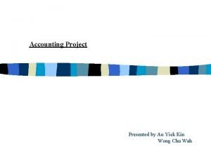 Accounting Project Presented by Au Yick Kin Wong