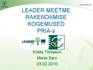 LEADER MEETME RAKENDAMISE KOGEMUSED PRIAs Krista Tnisson Maria