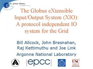 The Globus e Xtensible InputOutput System XIO A