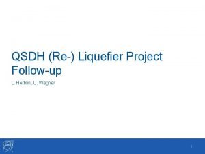 QSDH Re Liquefier Project Followup L Herblin U