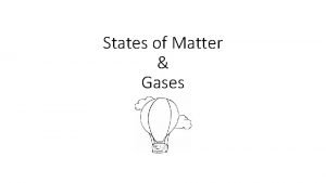States of Matter Gases States of Matter The