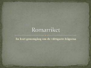 Romarriket En kort genomgng om de viktigaste frgorna