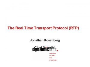 The Real Time Transport Protocol RTP Jonathan Rosenberg