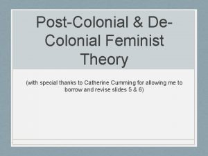 PostColonial De Colonial Feminist Theory with special thanks