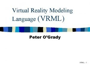 Virtual Reality Modeling Language VRML Peter OGrady VRML