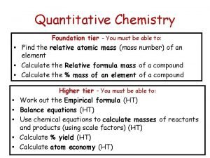 Quantitative Chemistry Foundation tier You must be able