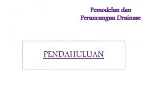 Pemodelan dan Perancangan Drainase PENDAHULUAN Pengertian Drainase Daftar